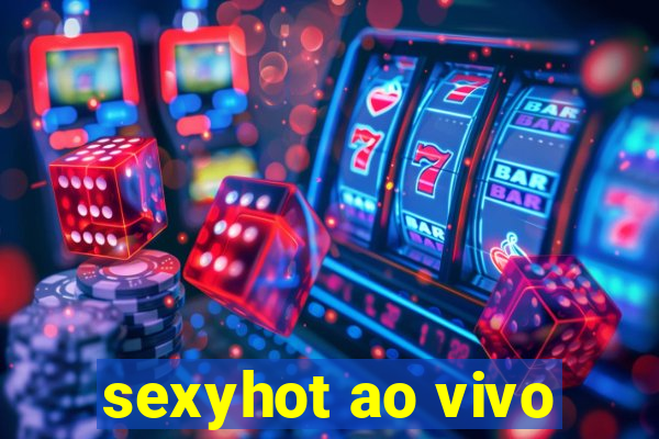 sexyhot ao vivo